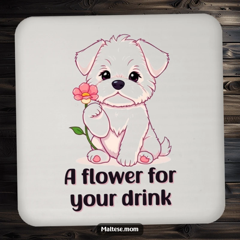 Funny Maltese puppy sits with paws up, offering a flower, presented on a protective and humorous drink coaster.