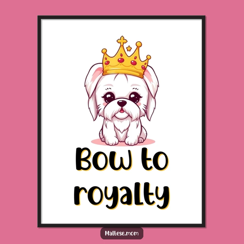 Funny Kawaii Maltese Crown Poster - Regal Amused Wall Art Gift