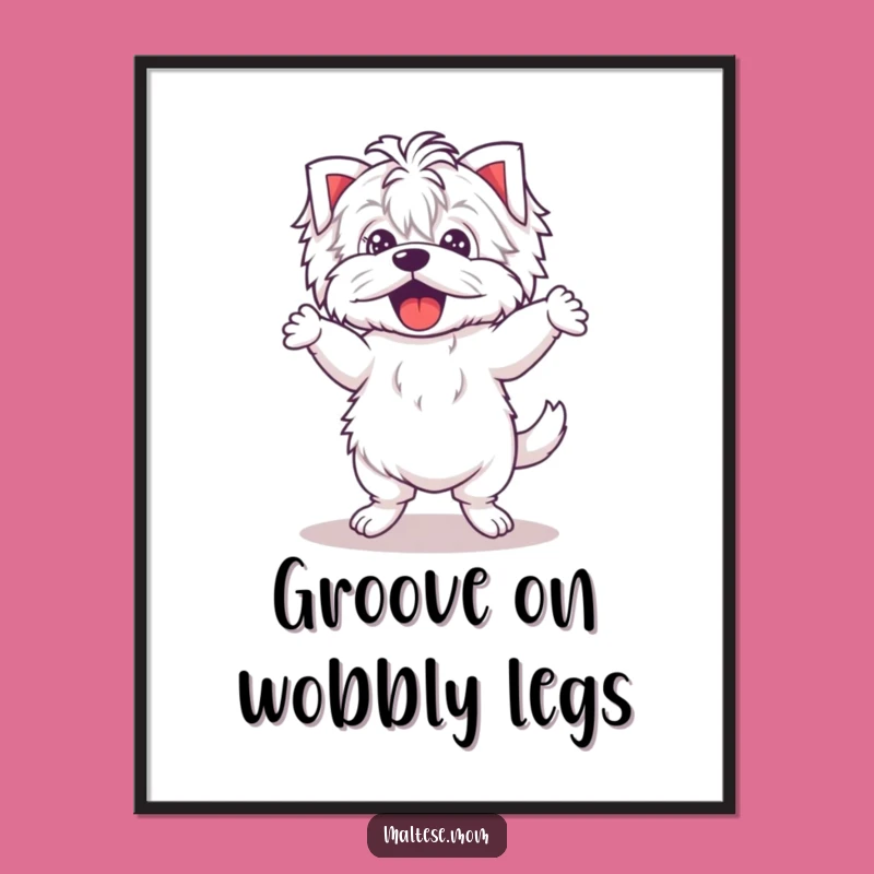Funny Kawaii Maltese Dance Poster: Wobbly legs art, lively decor and a funny gift.