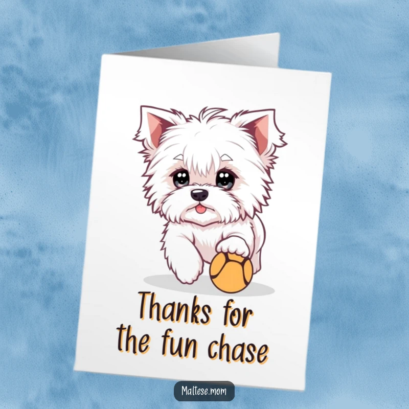 Funny Free Printable Thank You Card: A cute Maltese dog with bright eyes playfully chasing a tiny ball, full of gratitude.