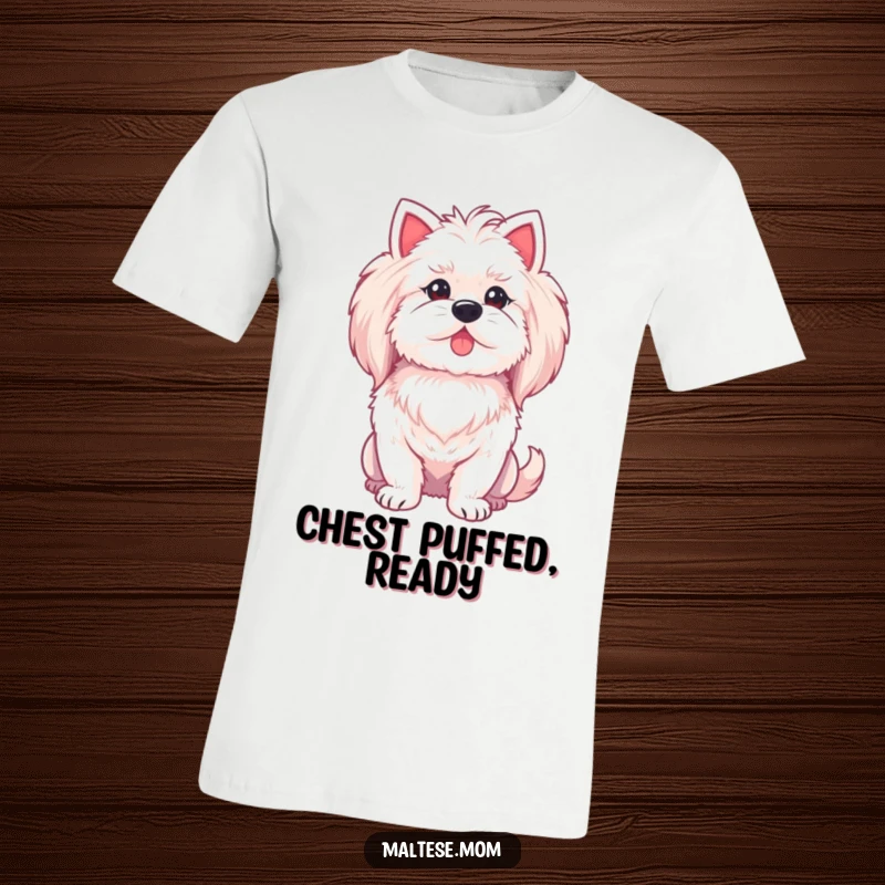 Funny Maltese lady dog t-shirt, puffing her chest out proudly, regal and confident.
