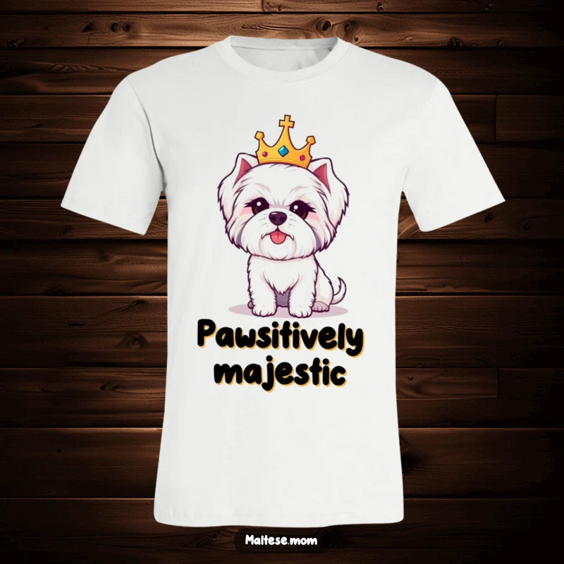 Funny Maltese dog t-shirt with a cute white dog wearing a small crown, exuding regal amusement.